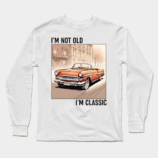 I'm not old, I'm Classic Long Sleeve T-Shirt